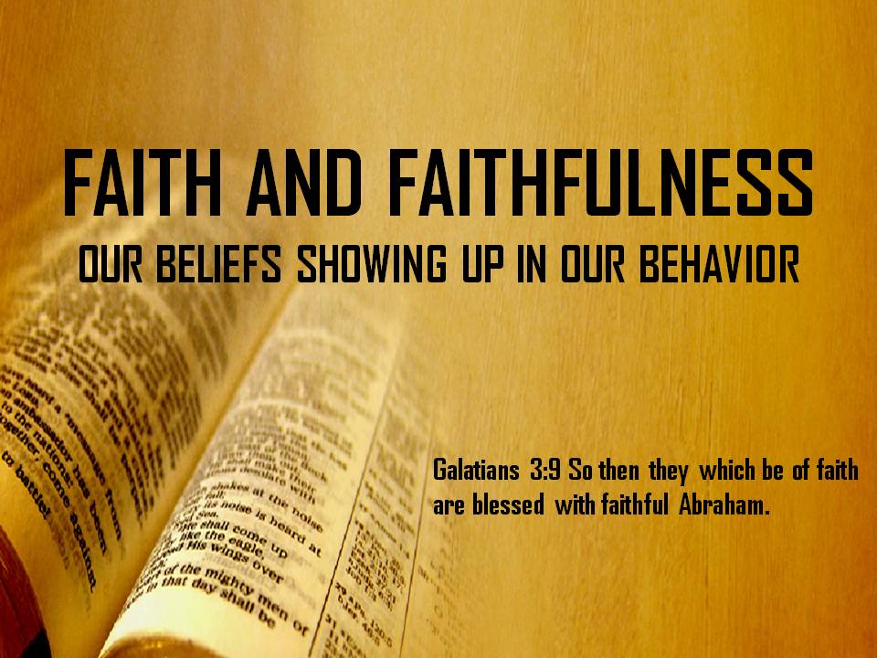 FAITH AND FAITHFULNESS: OUR BELIEFS SHOWING UP IN OUR BEHAVIOR | John  Rasicci