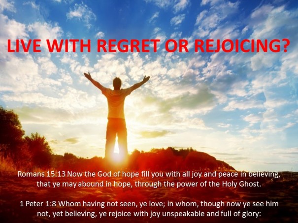 Live with regret or rejoicing